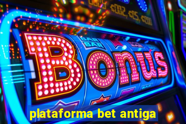 plataforma bet antiga